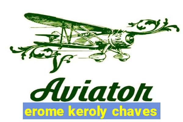 erome keroly chaves